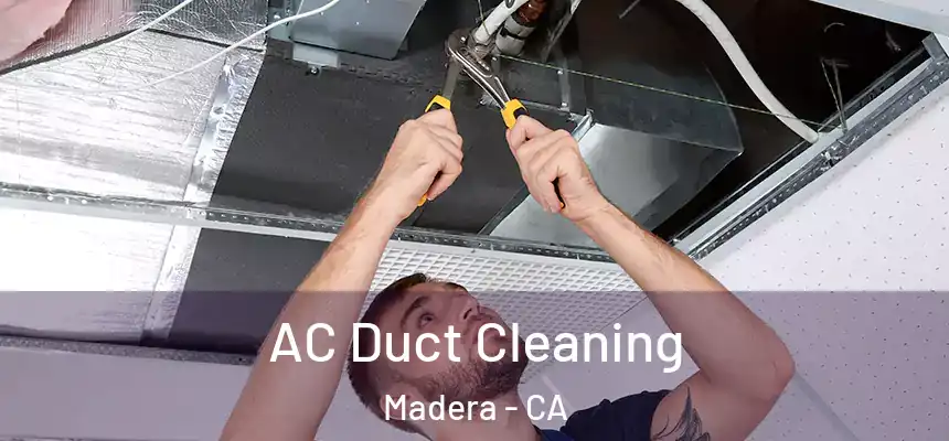 AC Duct Cleaning Madera - CA