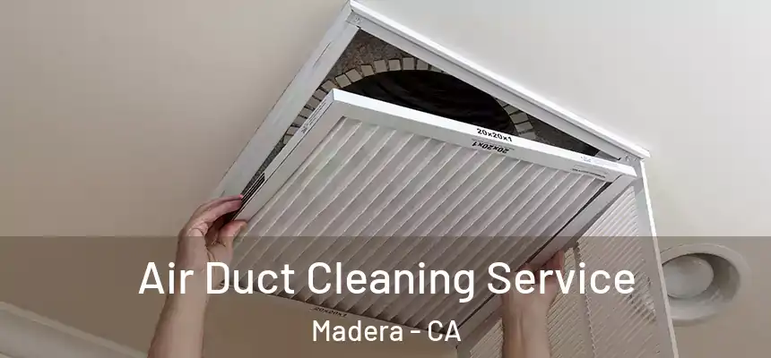 Air Duct Cleaning Service Madera - CA