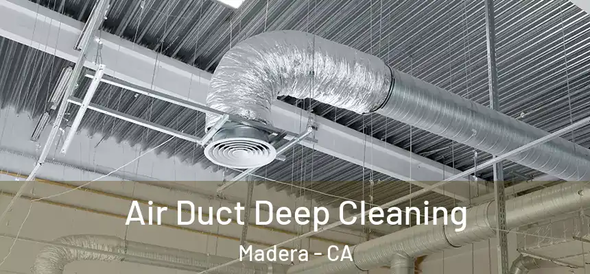 Air Duct Deep Cleaning Madera - CA