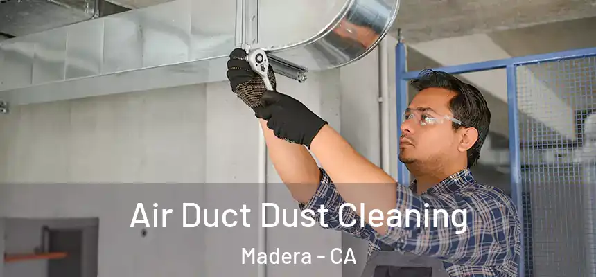  Air Duct Dust Cleaning Madera - CA