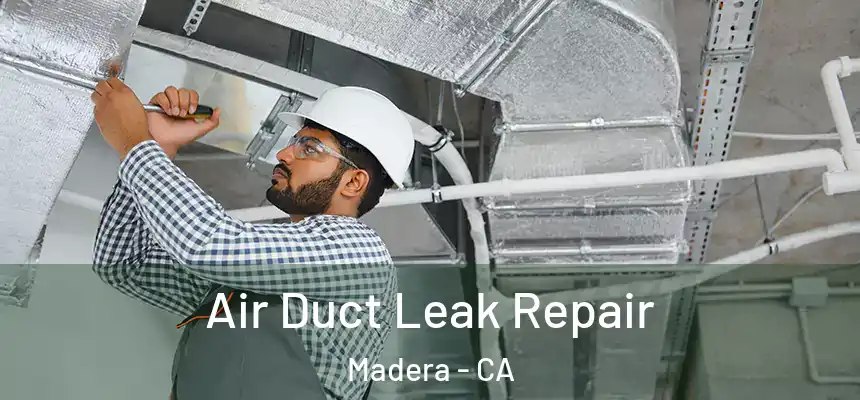  Air Duct Leak Repair Madera - CA