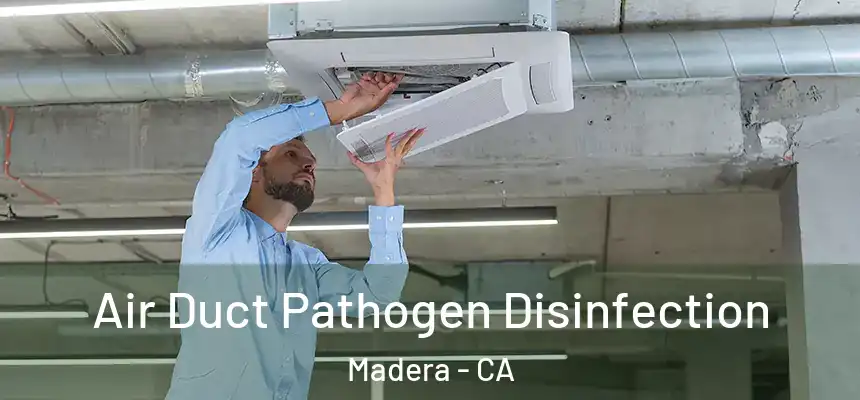 Air Duct Pathogen Disinfection Madera - CA