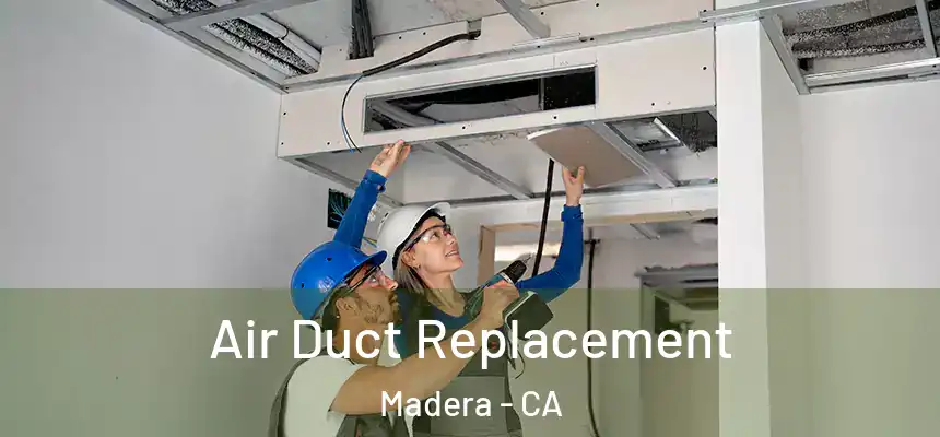 Air Duct Replacement Madera - CA