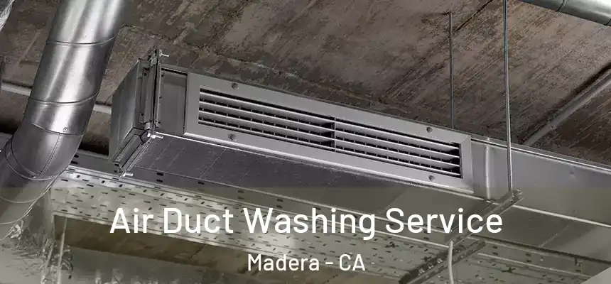  Air Duct Washing Service Madera - CA