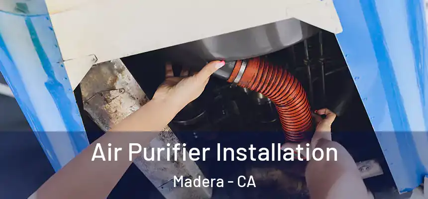 Air Purifier Installation Madera - CA