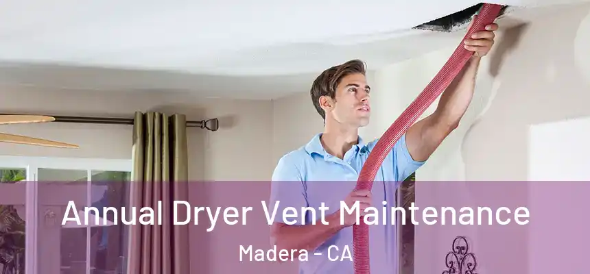  Annual Dryer Vent Maintenance Madera - CA