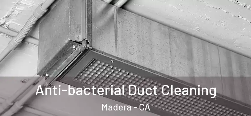 Anti-bacterial Duct Cleaning Madera - CA
