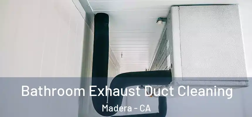  Bathroom Exhaust Duct Cleaning Madera - CA