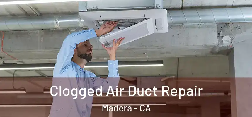  Clogged Air Duct Repair Madera - CA