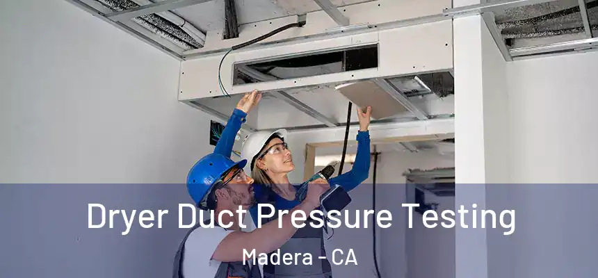 Dryer Duct Pressure Testing Madera - CA
