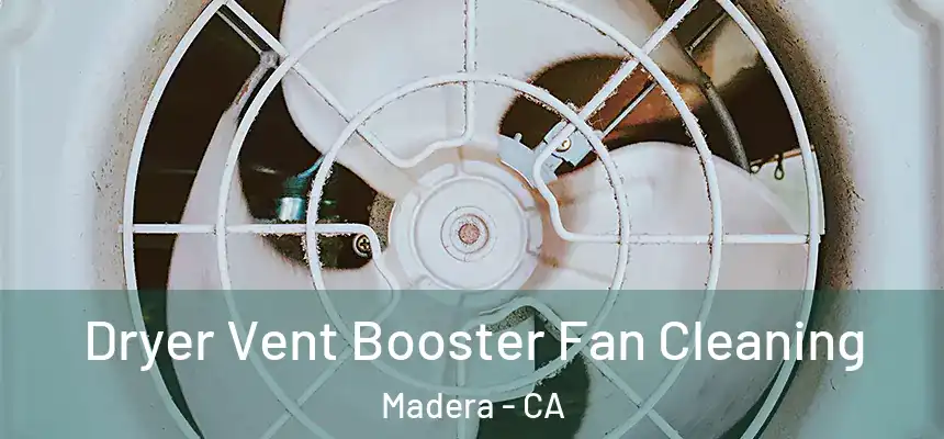 Dryer Vent Booster Fan Cleaning Madera - CA