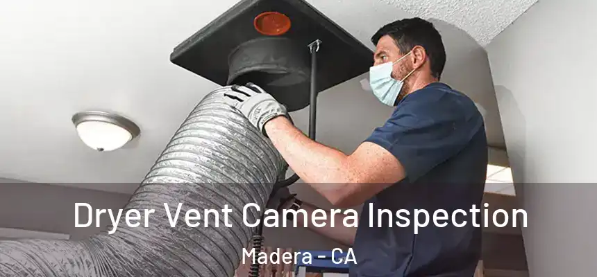  Dryer Vent Camera Inspection Madera - CA