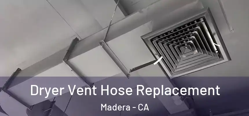  Dryer Vent Hose Replacement Madera - CA
