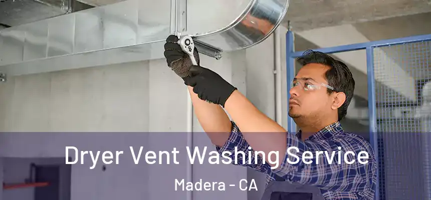 Dryer Vent Washing Service Madera - CA