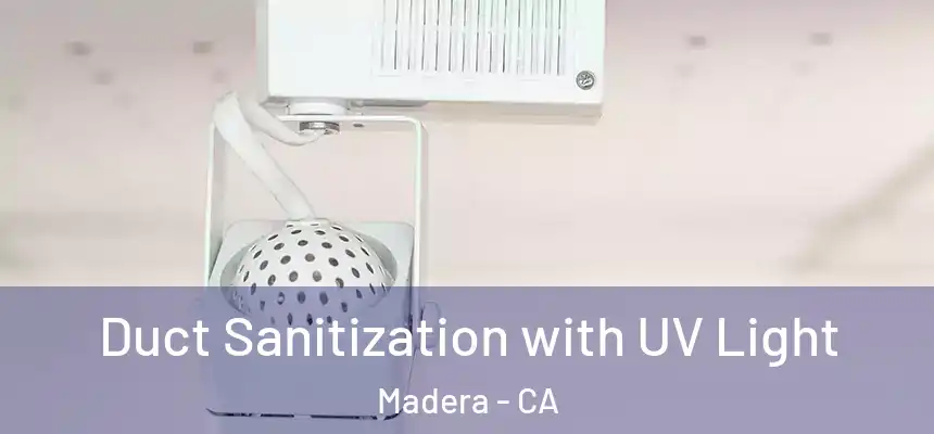 Duct Sanitization with UV Light Madera - CA