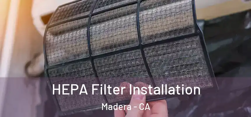 HEPA Filter Installation Madera - CA