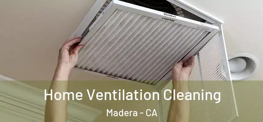 Home Ventilation Cleaning Madera - CA