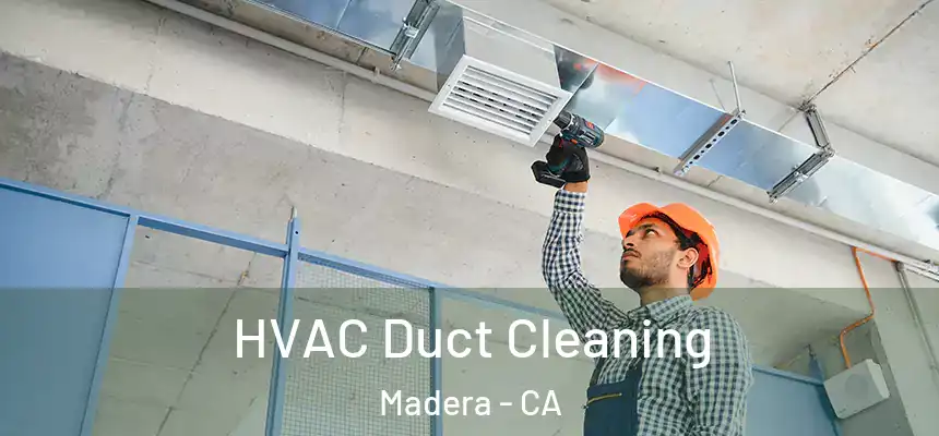 HVAC Duct Cleaning Madera - CA