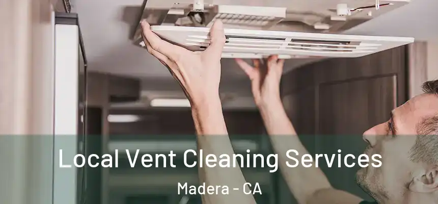 Local Vent Cleaning Services Madera - CA