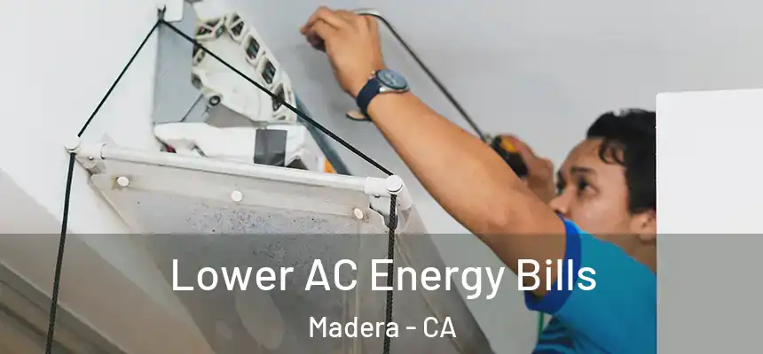  Lower AC Energy Bills Madera - CA