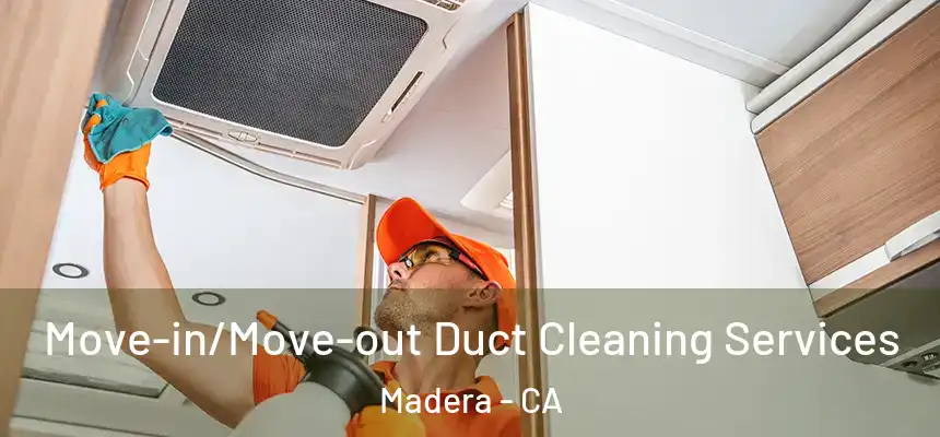 Move-in/Move-out Duct Cleaning Services Madera - CA