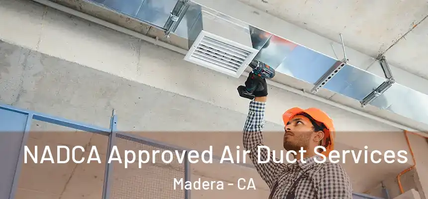  NADCA Approved Air Duct Services Madera - CA