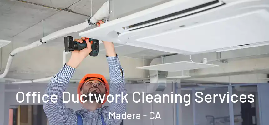  Office Ductwork Cleaning Services Madera - CA