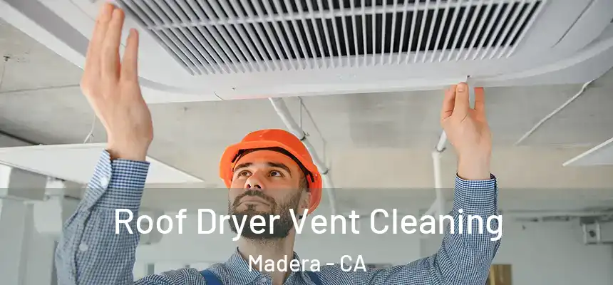  Roof Dryer Vent Cleaning Madera - CA