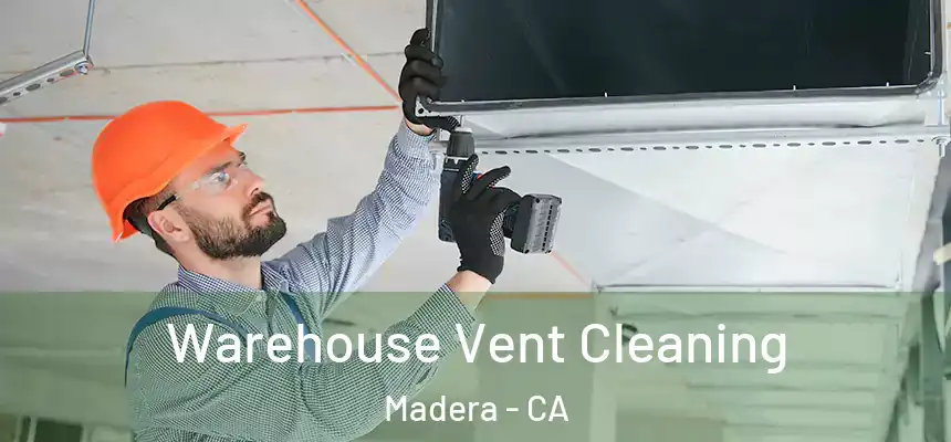 Warehouse Vent Cleaning Madera - CA